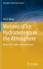 Motions of Ice Hydrometeors in the Atmosphere : Numerical Studies and Implications - Book