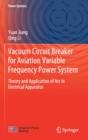Vacuum Circuit Breaker for Aviation Variable Frequency Power System : Theory and Application of Arc in Electrical Apparatus - Book