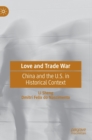 Love and Trade War : China and the U.S. in Historical Context - Book