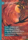 Truth, Justice, and Reparations in Peru, Uruguay, and South Korea : The Clash of Advocacy and Politics - Book