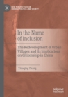 In the Name of Inclusion : The Redevelopment of Urban Villages and its Implications on Citizenship in China - Book