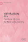 Individualising Risk : Paid Care Work in the New Gig Economy - Book