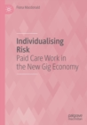 Individualising Risk : Paid Care Work in the New Gig Economy - Book