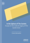 In the Sphere of The Soviets : Essays on the Cultural Legacy of the Soviet Union - Book