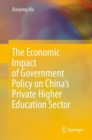 The Economic Impact of Government Policy on China’s Private Higher Education Sector - Book