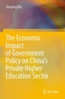 The Economic Impact of Government Policy on China’s Private Higher Education Sector - Book