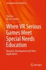 When VR Serious Games Meet Special Needs Education : Research, Development and Their Applications - Book