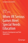 When VR Serious Games Meet Special Needs Education : Research, Development and Their Applications - Book