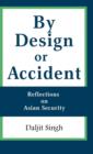 By Design or Accident : Reflections on Asian Security - Book