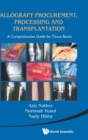 Allograft Procurement, Processing And Transplantation: A Comprehensive Guide For Tissue Banks - Book