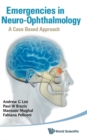 Emergencies In Neuro-ophthalmology: A Case Based Approach - Book
