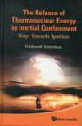 Release Of Thermonuclear Energy By Inertial Confinement, The: Ways Towards Ignition - Book