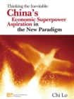 Thinking the Inevitable : China's Economic Superpower Aspiration in the New Paradigm - eBook