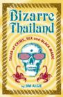 Bizarre Thailand : Tales of Crime, Sex and Black Magic - Book