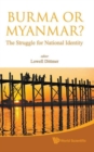 Burma Or Myanmar? The Struggle For National Identity - Book