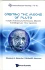 Orbiting The Moons Of Pluto: Complex Solutions To The Einstein, Maxwell, Schrodinger And Dirac Equations - Book