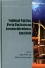 Political Parties, Party Systems And Democratization In East Asia - Book