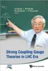 Strong Coupling Gauge Theories In Lhc Era - Proceedings Of The Workshop In Honor Of Toshihide Maskawa's 70th Birthday And 35th Anniversary Of Dynamical Symmetry Breaking In Scgt - Book