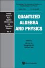 Quantized Algebra And Physics - Proceedings Of The International Workshop - Book