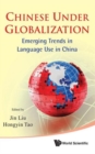 Chinese Under Globalization: Emerging Trends In Language Use In China - Book