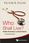 Who Shall Live? Health, Economics And Social Choice (2nd Expanded Edition) - Book