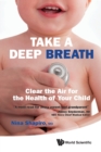 Take A Deep Breath: Clear The Air For The Health Of Your Child - Book