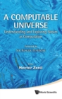Computable Universe, A: Understanding And Exploring Nature As Computation - Book