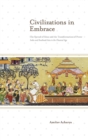 Civilizations in Embrace : The Spread of Ideas and the Transformation of Power; India and Southeast Asia in the Classical Age - Book