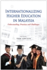 Internationalizing Higher Education in Malaysia : Understanding, Practices and Challenges - Book