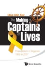 Making Of Captains Of Lives, The: Prison Reform In Singapore: 1999 To 2007 - Book