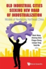 Old Industrial Cities Seeking New Road Of Industrialization: Models Of Revitalizing Northeast China - Book