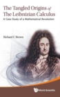 Tangled Origins Of The Leibnizian Calculus, The: A Case Study Of A Mathematical Revolution - Book