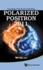 Polarized Positron 2011 - Proceedings Of The 6th Annual Workshop - Book