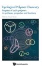 Topological Polymer Chemistry: Progress Of Cyclic Polymer In Syntheses, Properties And Functions - Book