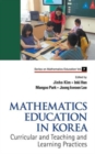 Mathematics Education In Korea - Vol. 1: Curricular And Teaching And Learning Practices - Book