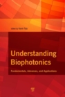 Understanding Biophotonics : Fundamentals, Advances, and Applications - Book