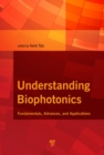 Understanding Biophotonics : Fundamentals, Advances, and Applications - eBook