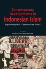 Contemporary Developments in Indonesian Islam : Explaining the ""Conservative Turn - Book