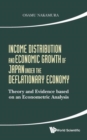 Income Distribution And Economic Growth Of Japan Under The Deflationary Economy: Theory And Evidence Based On An Econometric Analysis - Book