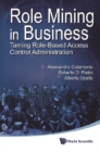 Role Mining In Business: Taming Role-based Access Control Administration - eBook