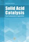 Solid Acid Catalysis : From Fundamentals to Applications - eBook