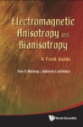 Electromagnetic Anisotropy And Bianisotropy: A Field Guide - eBook
