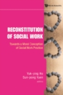 Reconstitution Of Social Work: Towards A Moral Conception Of Social Work Practice - eBook