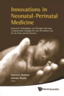 Innovations In Neonatal-perinatal Medicine: Innovative Technologies And Therapies That Have Fundamentally Changed The Way We Deliver Care For The Fetus And The Neonate - eBook