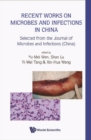 Recent Works On Microbes And Infections In China: Selected From The Journal Of Microbes And Infections (China) - eBook