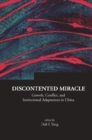 Discontented Miracle: Growth, Conflict, And Institutional Adaptations In China - eBook