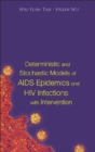 Deterministic And Stochastic Models Of Aids Epidemics And Hiv Infections With Intervention - eBook