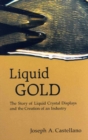 Liquid Gold: The Story Of Liquid Crystal Displays And The Creation Of An Industry - eBook