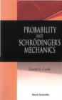 Probability And Schrodinger's Mechanics - eBook