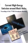 Current High-energy Emission Around Black Holes, Proceedings Of The 2nd Kias Astrophysics Workshop - eBook